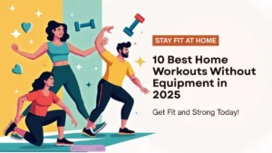 💪 10 Best Home Workouts Without Equipment to Stay Fit in 2025