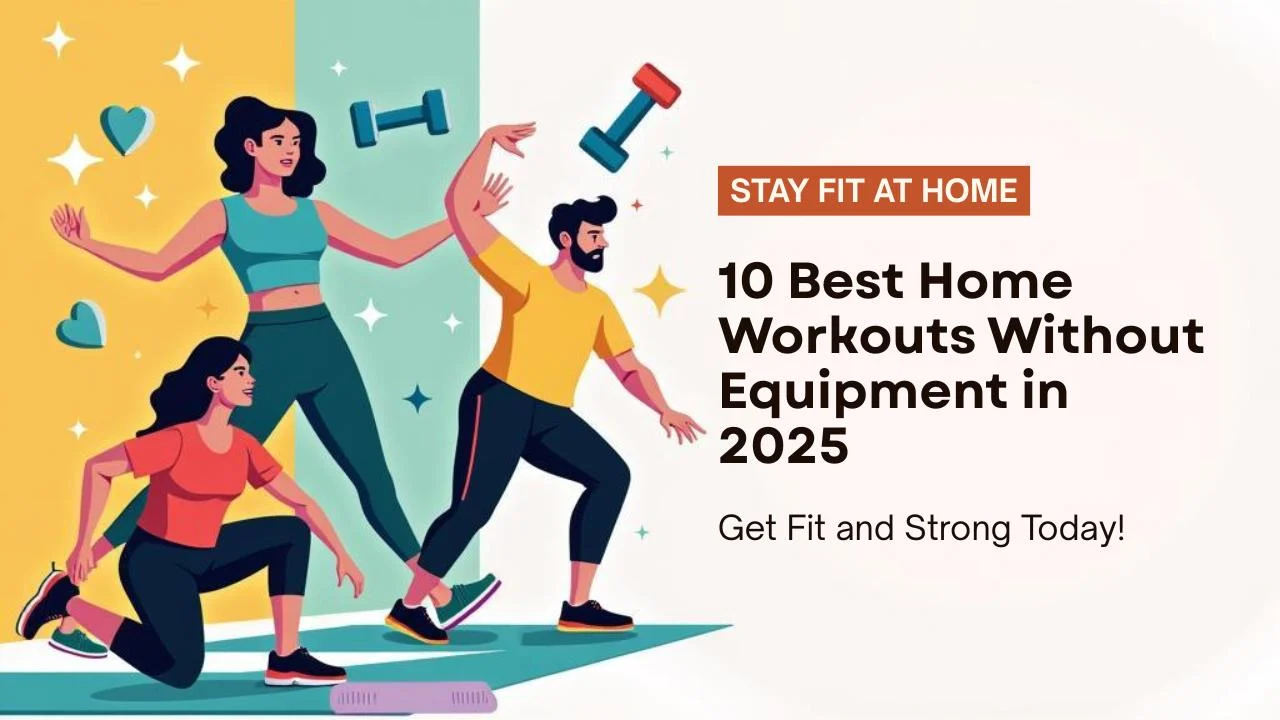 10 Best Home Workouts Without Equipment to Stay Fit in 2025