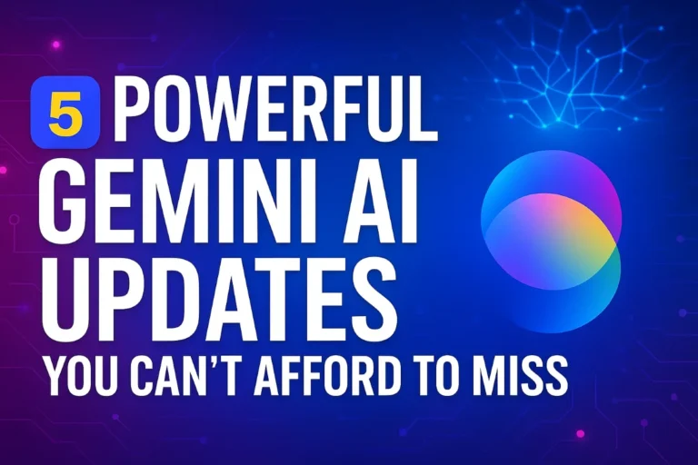 5 Powerful Gemini AI Updates You Can’t Afford to Miss