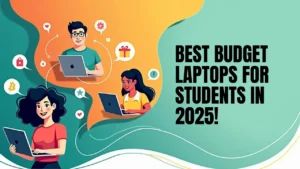 💻 Best Budget Laptops for Students in 2025 – Affordable & Powerful Picks