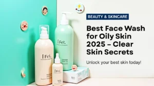 🧼 Best Face Wash for Oily, Acne-Prone Skin in India (2025) – Clear Skin Guide