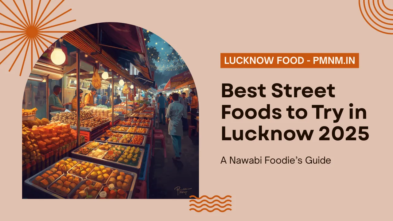 Best Street Foods to Try in Lucknow 2025