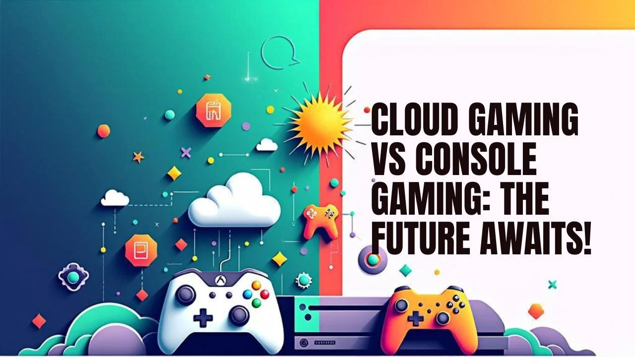 Cloud Gaming vs Console Gaming: Which Is the Future?