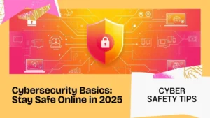🔐 Cybersecurity Basics: How to Stay Safe Online in 2025