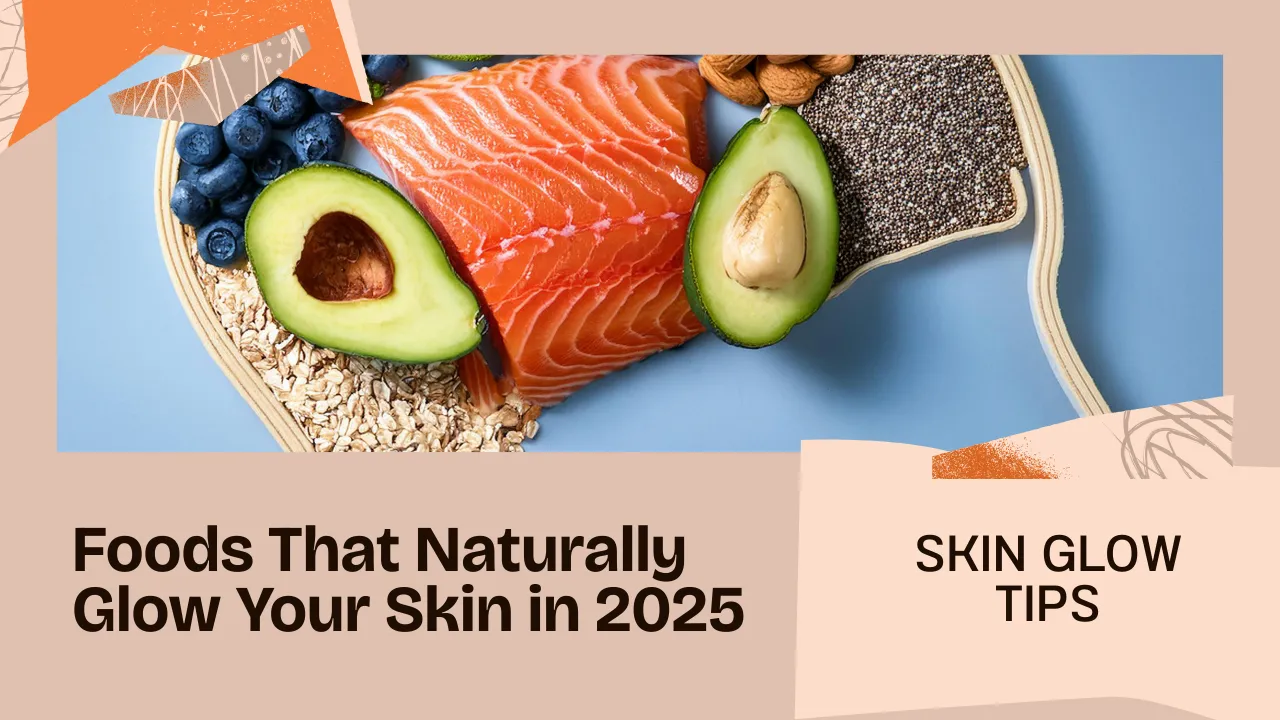 Foods That Naturally Glow Your Skin in 2025