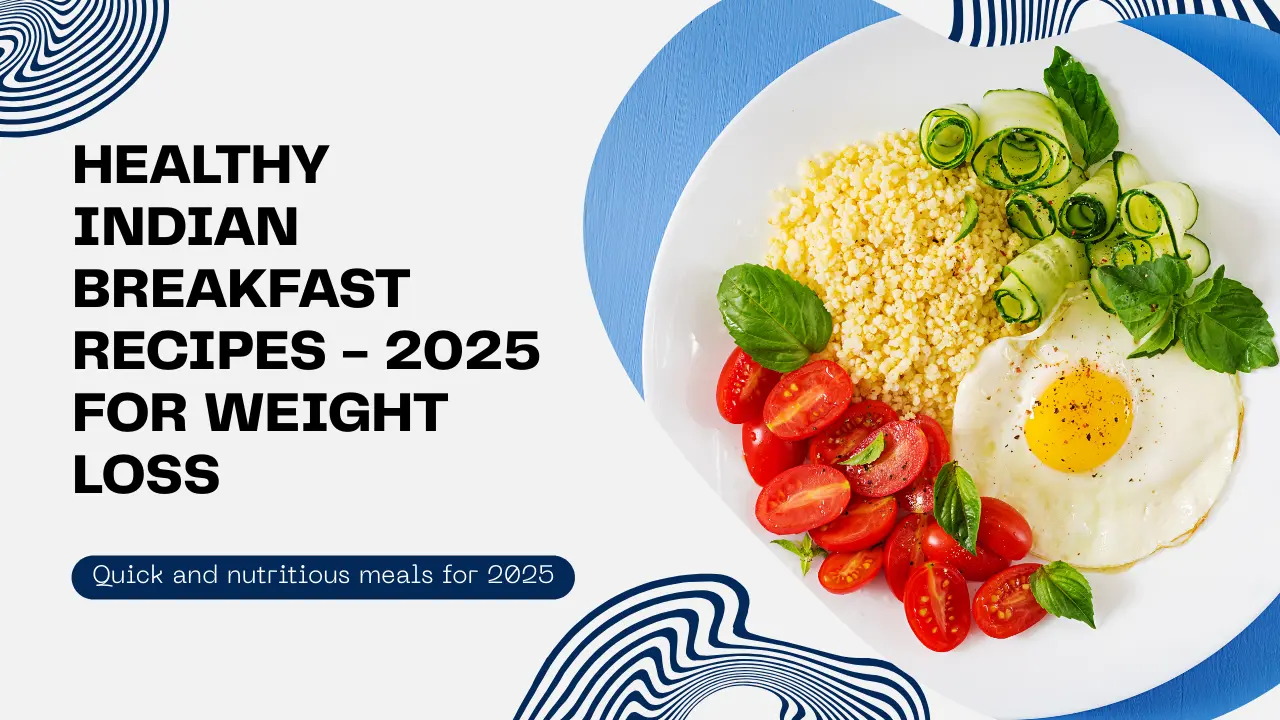 Healthy Indian Breakfast Recipes for Weight Loss in 2025