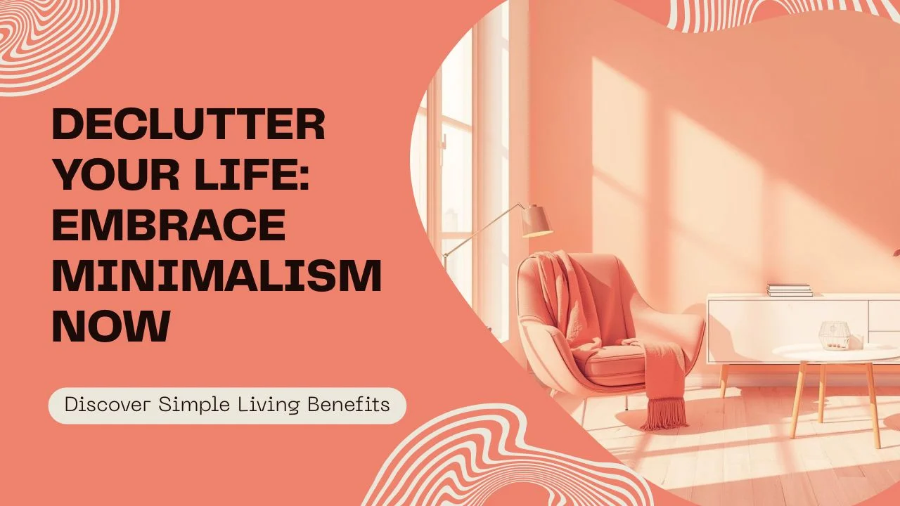 Minimalist Lifestyle: How to Declutter & Live Better