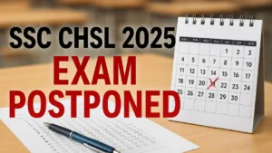 SSC CHSL 2025 Exam Postponed: Latest Updates on New Dates and Admit Card