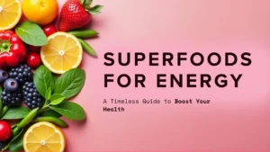 Superfoods for Energy, Skin & Fitness – A Timeless Guide