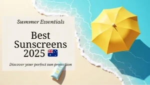 Top 10 Sunscreens for Australian Summers 2025 🌞