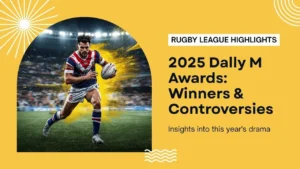 2025 Dally M Awards: Winners, Controversies & What It Means for Rugby League