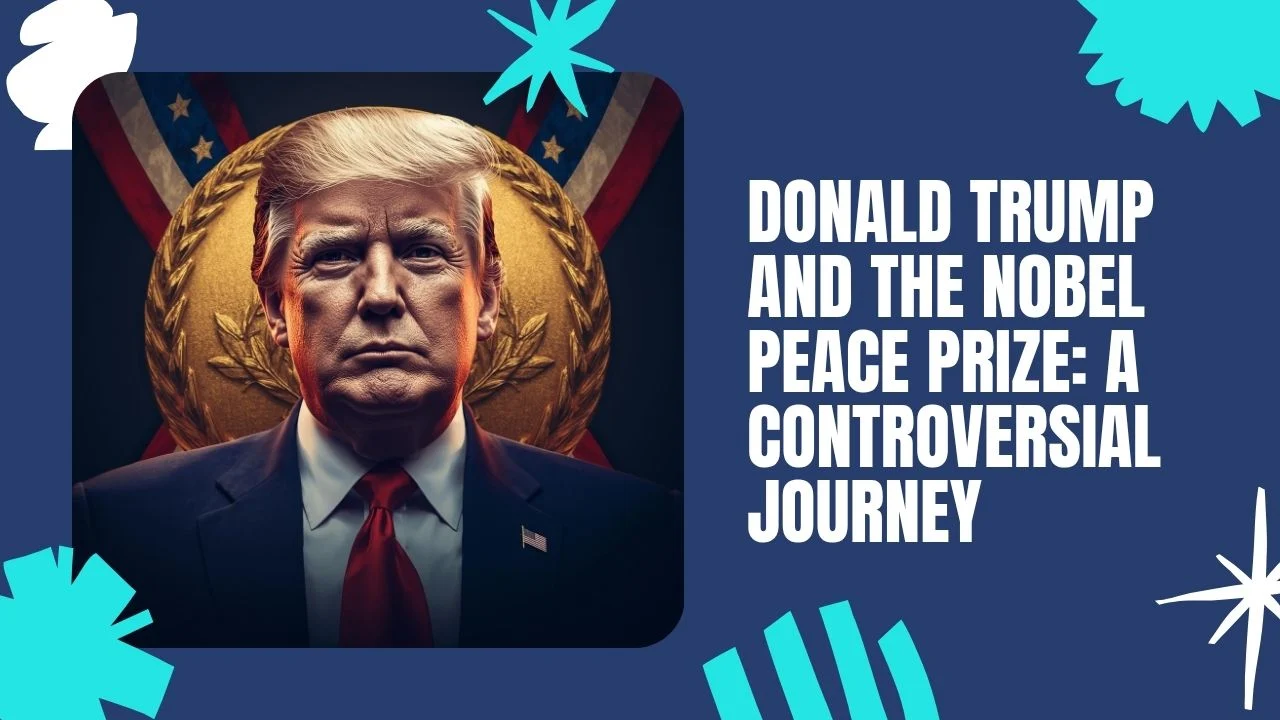 Donald Trump and the Nobel Peace Prize: Nominations, Expert Views & Why He’s Unlikely to Win
